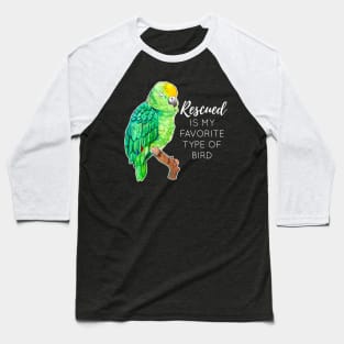 Rescued is my Favorite Type of Bird - Rescue Parrot Baseball T-Shirt